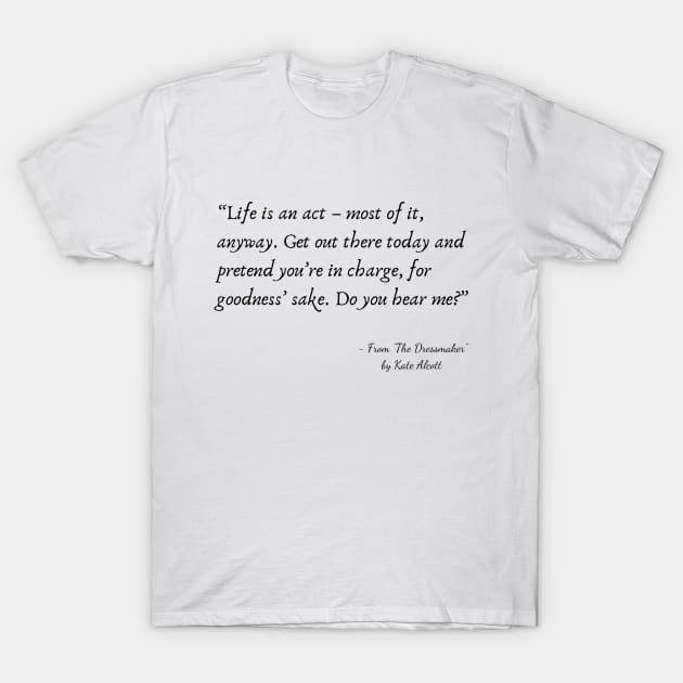 A Quote about Life from "The Dressmaker" by Kate Alcott T-Shirt by Poemit